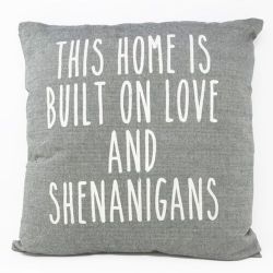 Pillow-This Home Is Built On Love & Shenanigans
